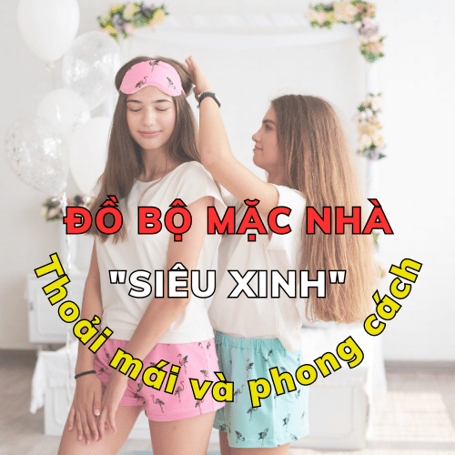 Đồ bộ mặc nhà: Sự thoải mái và phong cách đến từ Minh Phát